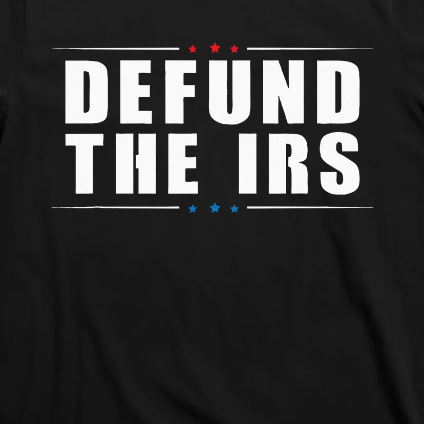 Defund The IRS Anti IRS Anti Government Politician T-Shirt