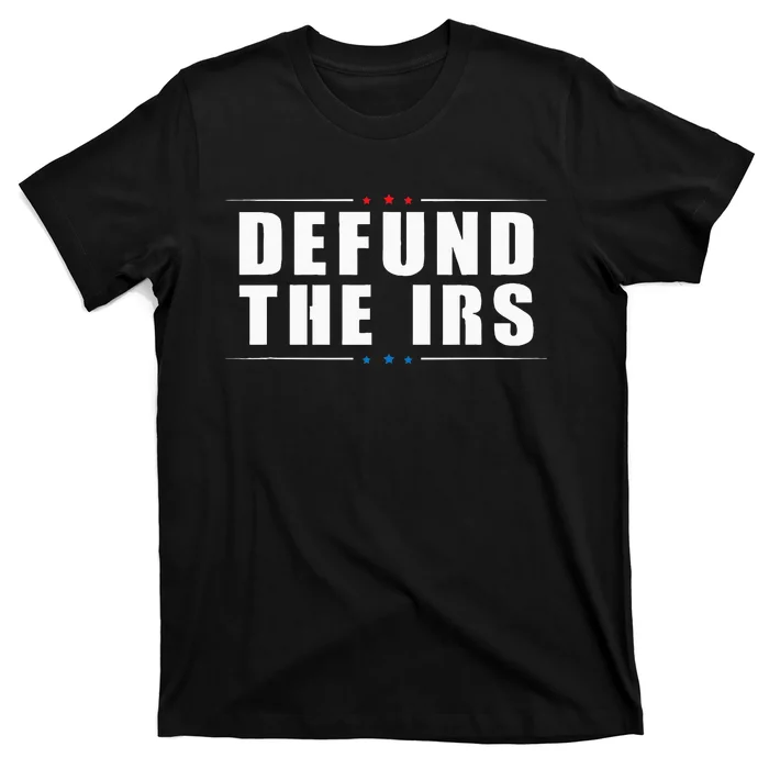 Defund The IRS Anti IRS Anti Government Politician T-Shirt