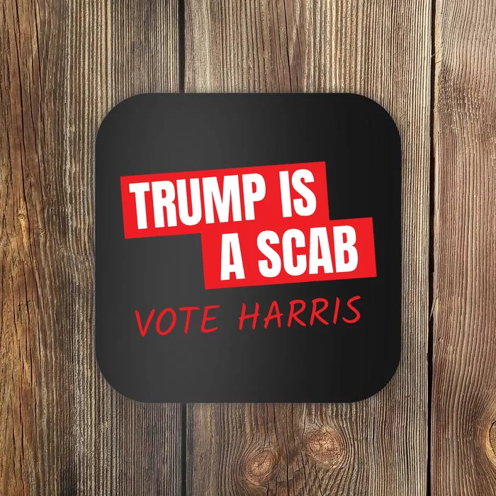 Donald Trump Is A Scab Vote Harris Coaster