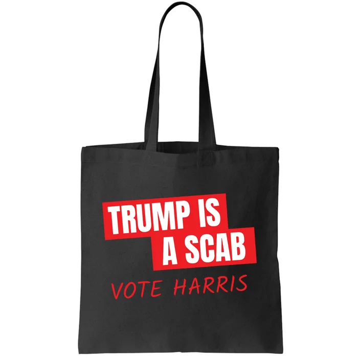 Donald Trump Is A Scab Vote Harris Tote Bag