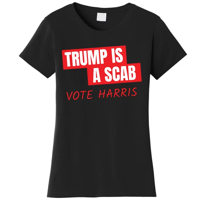 Donald Trump Is A Scab Vote Harris Women's T-Shirt