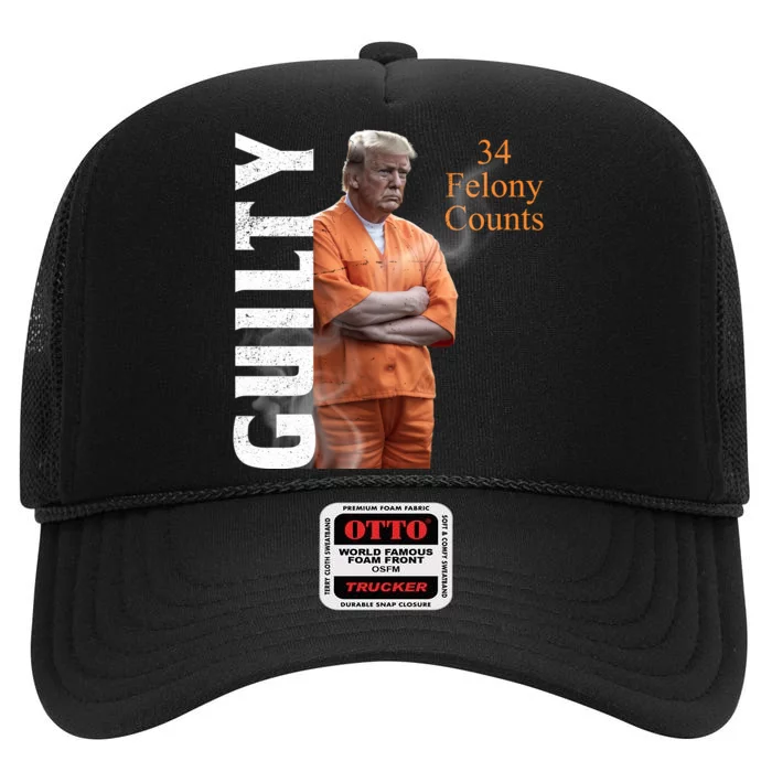 Donald Trump Is Guilty 34 Felony Counts High Crown Mesh Trucker Hat