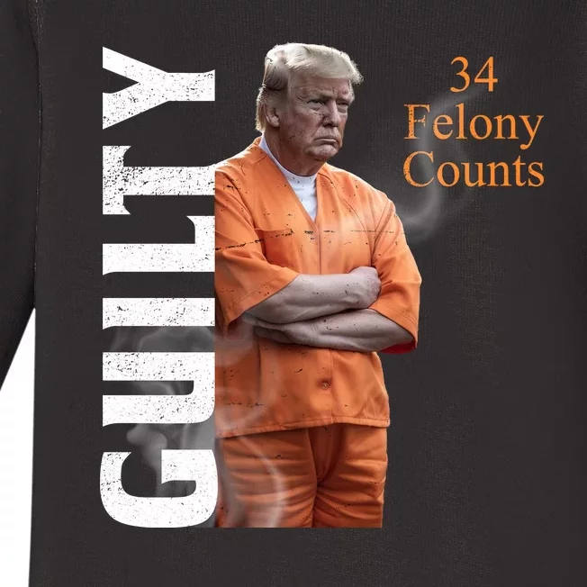 Donald Trump Is Guilty 34 Felony Counts Baby Long Sleeve Bodysuit