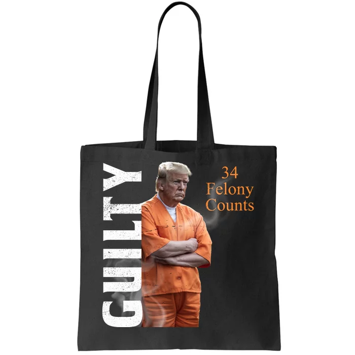 Donald Trump Is Guilty 34 Felony Counts Tote Bag