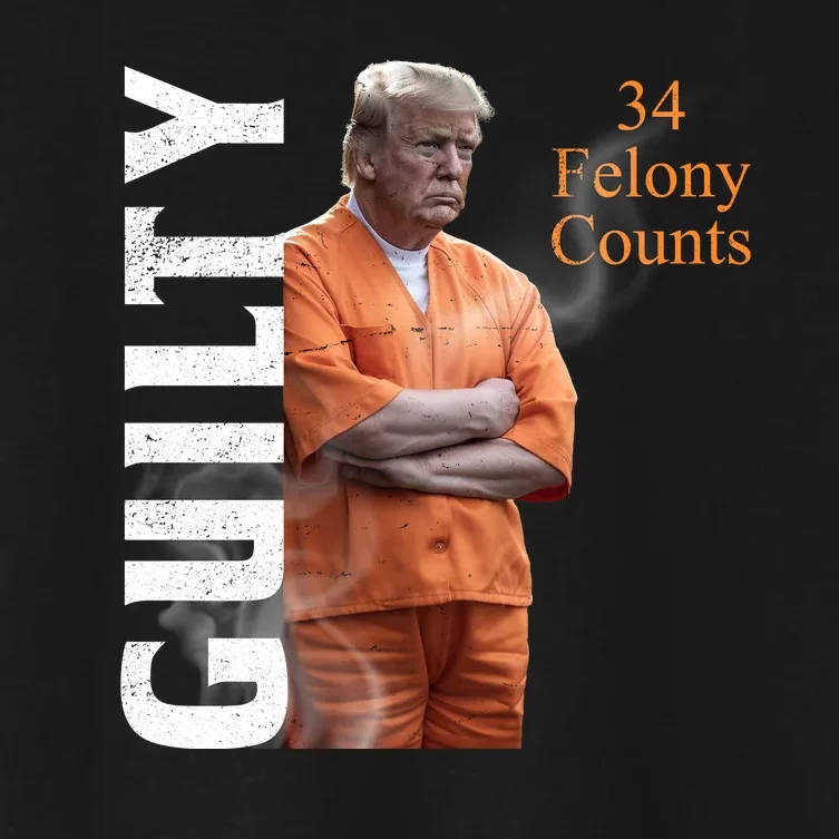 Donald Trump Is Guilty 34 Felony Counts Women's Crop Top Tee