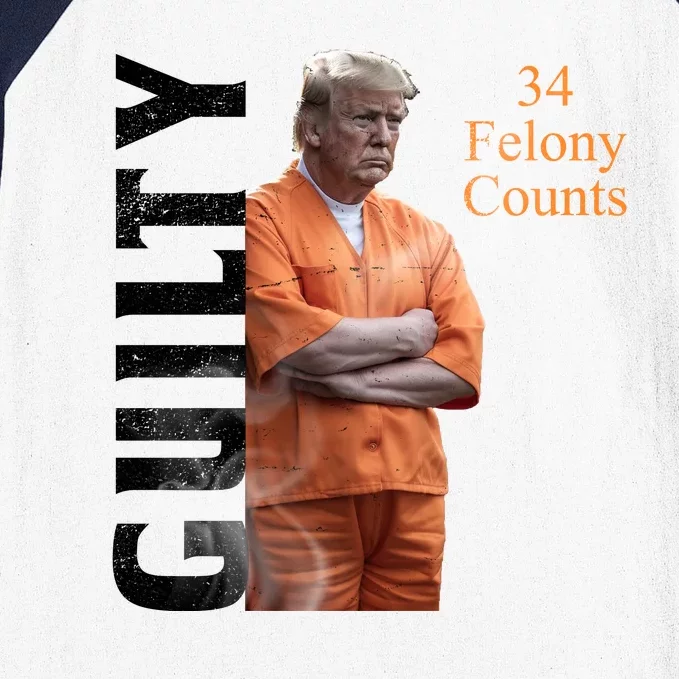 Donald Trump Is Guilty 34 Felony Counts Baseball Sleeve Shirt