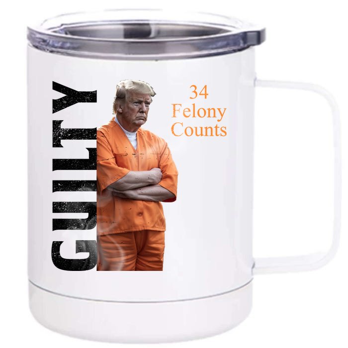 Donald Trump Is Guilty 34 Felony Counts Front & Back 12oz Stainless Steel Tumbler Cup