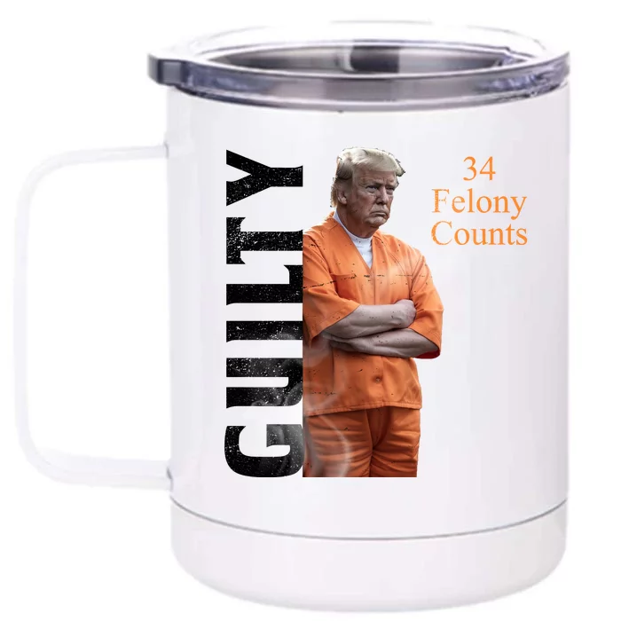 Donald Trump Is Guilty 34 Felony Counts Front & Back 12oz Stainless Steel Tumbler Cup