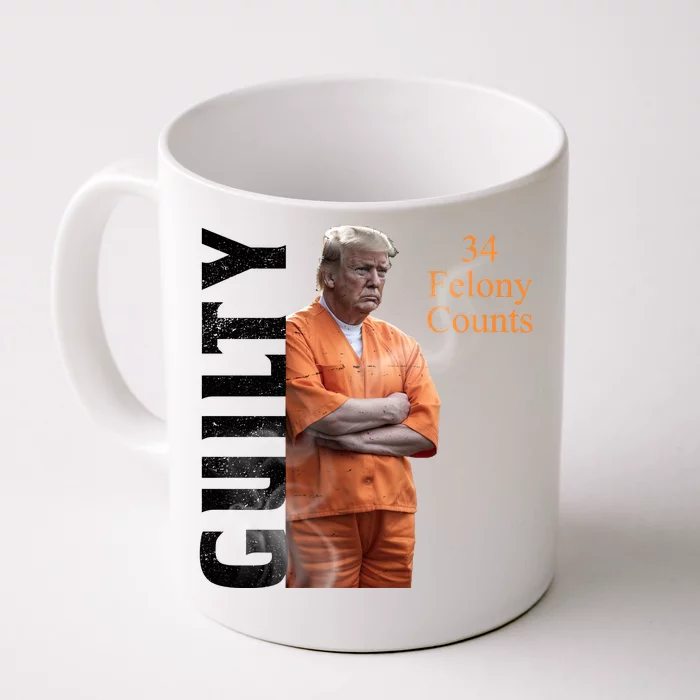 Donald Trump Is Guilty 34 Felony Counts Front & Back Coffee Mug