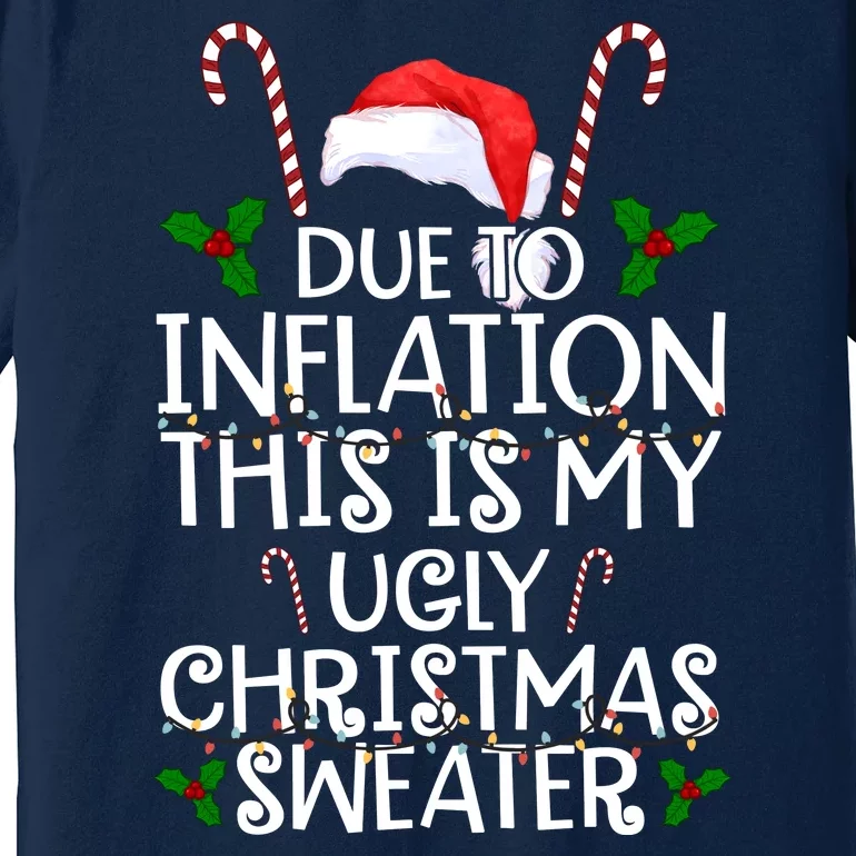 Due To Inflation This Is My Ugly Christmas Sweater Funny Premium T-Shirt