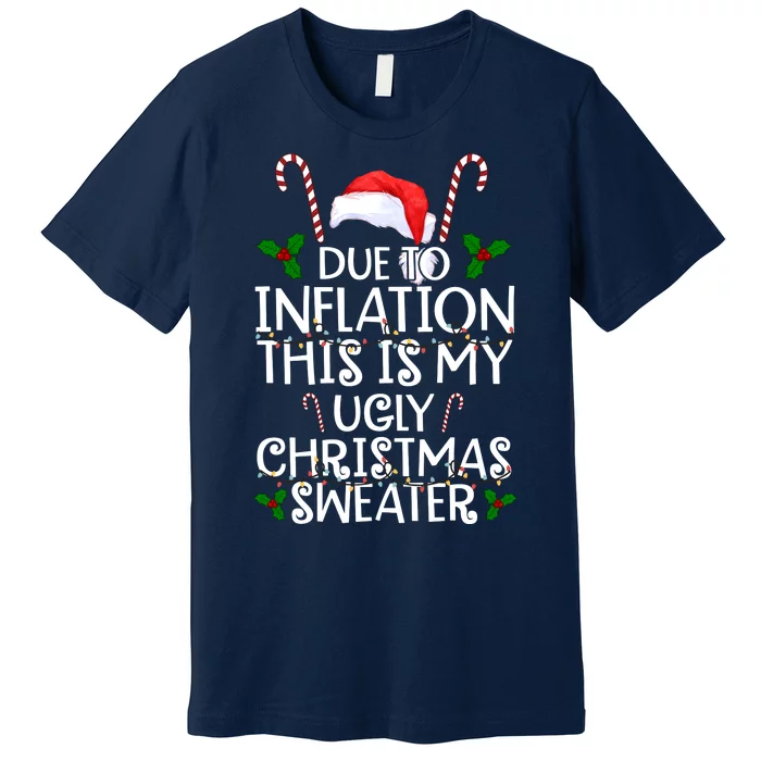 Due To Inflation This Is My Ugly Christmas Sweater Funny Premium T-Shirt