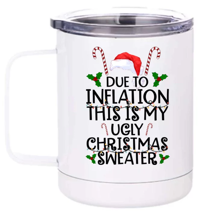 Due To Inflation This Is My Ugly Christmas Sweater Funny Front & Back 12oz Stainless Steel Tumbler Cup