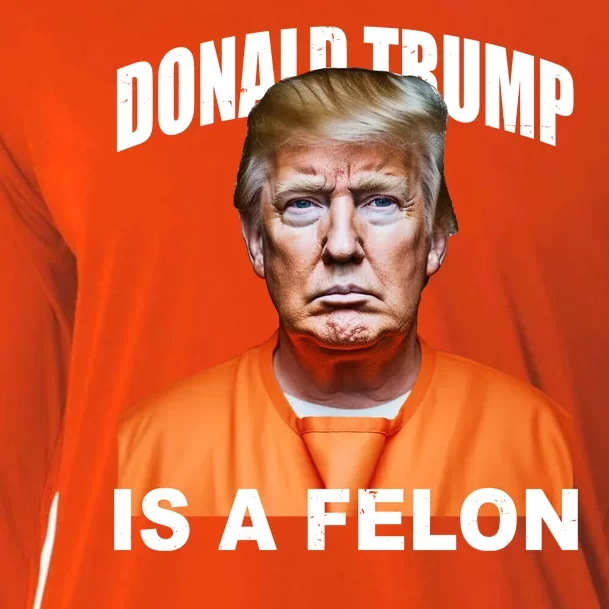 Donald Trump Is A Felon Cooling Performance Long Sleeve Crew