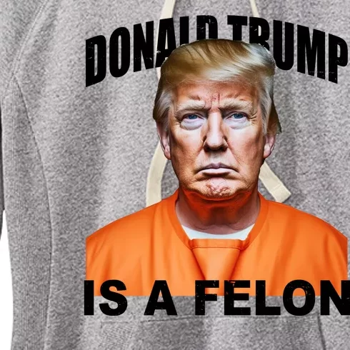 Donald Trump Is A Felon Women's Fleece Hoodie