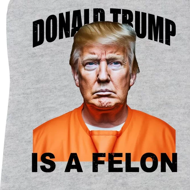 Donald Trump Is A Felon Women's Racerback Tank