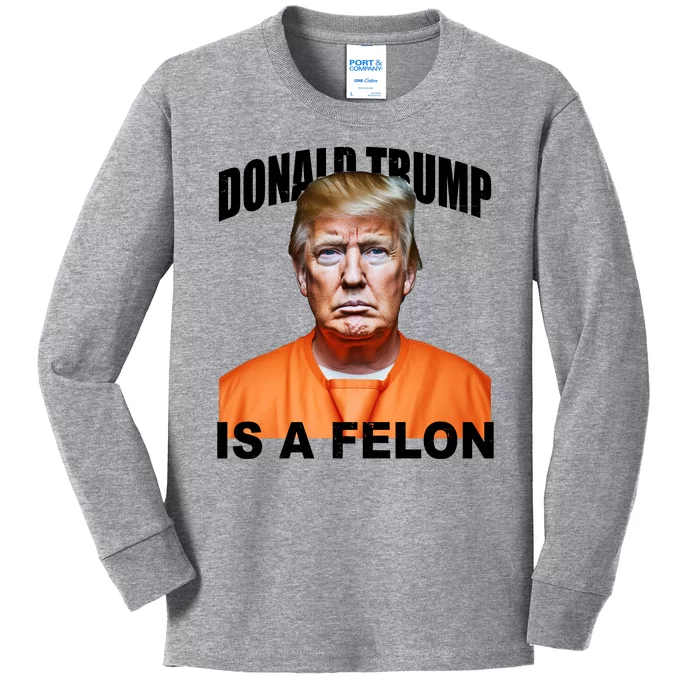 Donald Trump Is A Felon Kids Long Sleeve Shirt