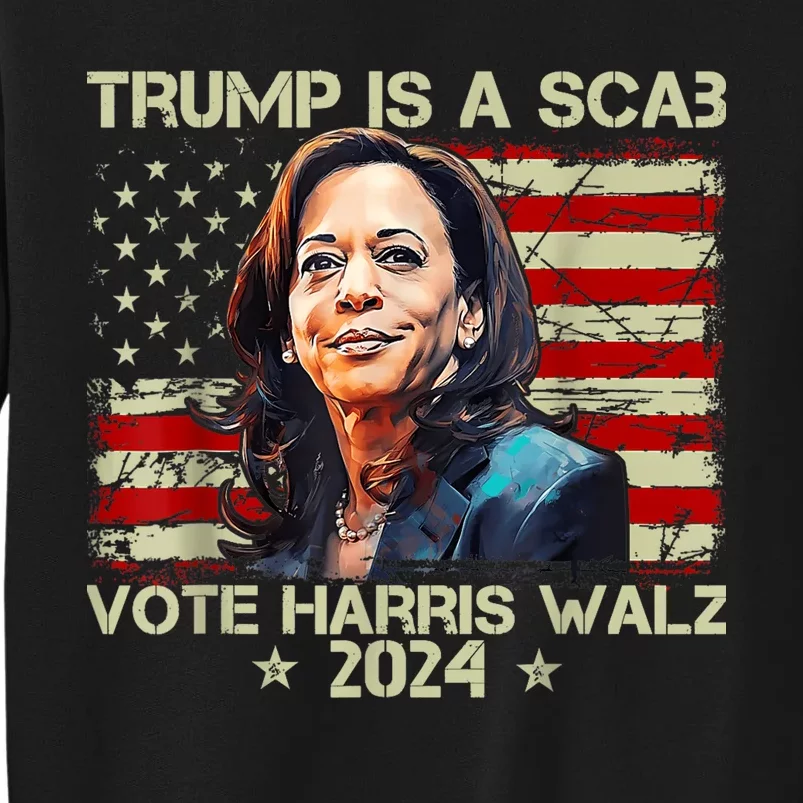 Donald Trump Is A Scab Vote Harris Sweatshirt