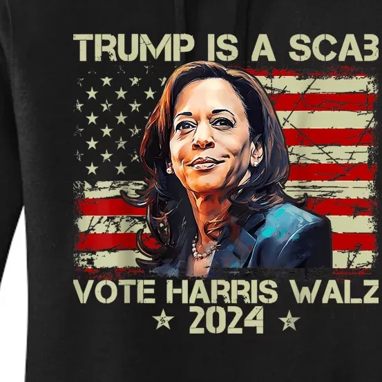 Donald Trump Is A Scab Vote Harris Women's Pullover Hoodie