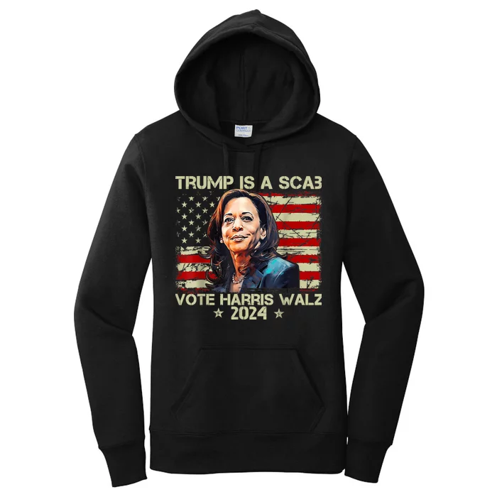 Donald Trump Is A Scab Vote Harris Women's Pullover Hoodie