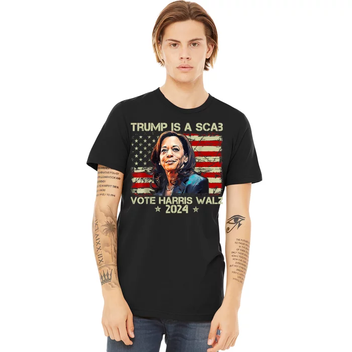 Donald Trump Is A Scab Vote Harris Premium T-Shirt