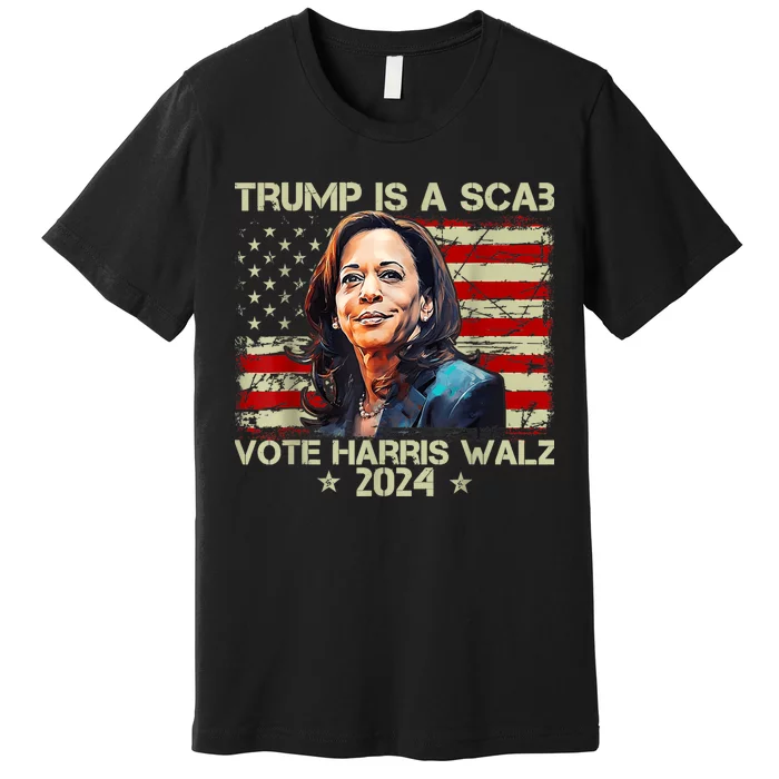 Donald Trump Is A Scab Vote Harris Premium T-Shirt