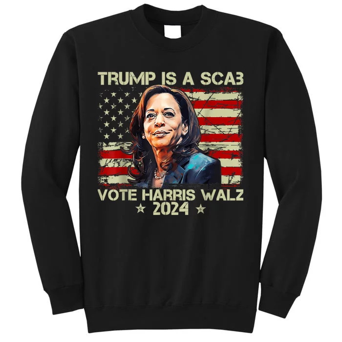 Donald Trump Is A Scab Vote Harris Tall Sweatshirt