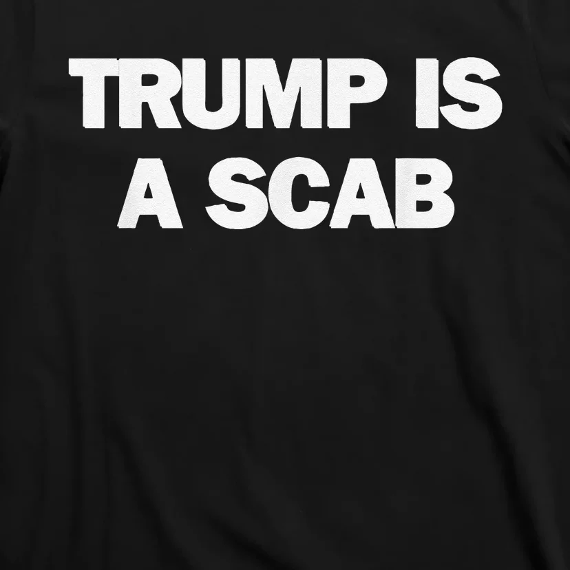 Donald Trump Is A Scab T-Shirt