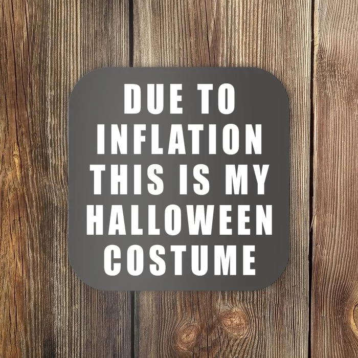 Due To Inflation This Is My Halloween Costume Coaster