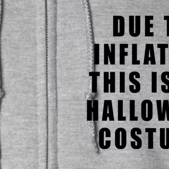 Due To Inflation This Is My Halloween Costume Full Zip Hoodie