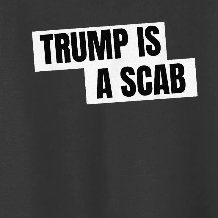 Donald Trump Is A Scab Toddler T-Shirt