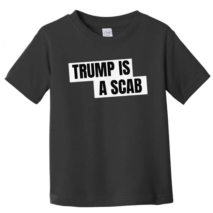 Donald Trump Is A Scab Toddler T-Shirt