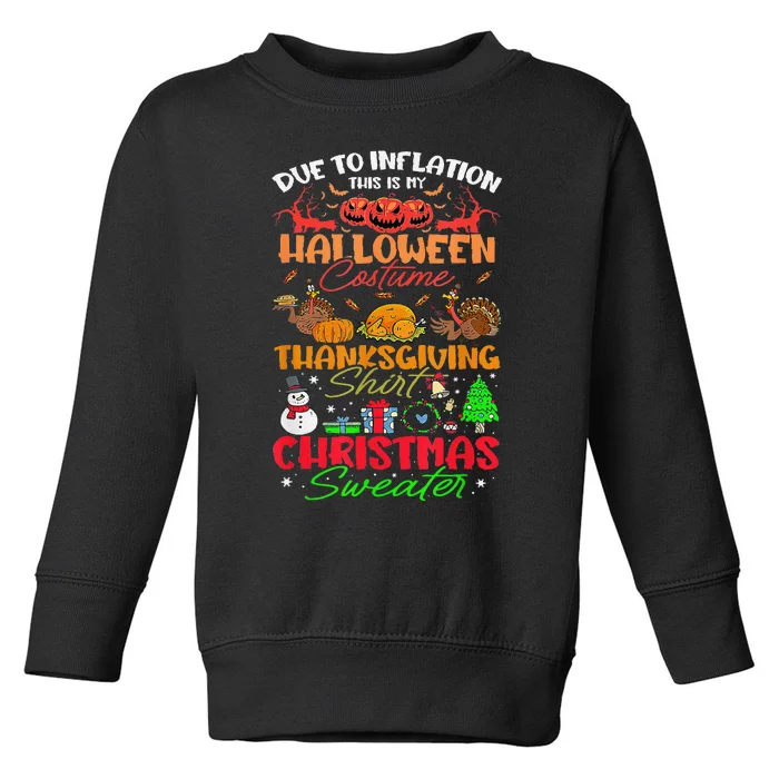 Due To Inflation This Is My Halloween Thanksgiving Christmas Toddler Sweatshirt