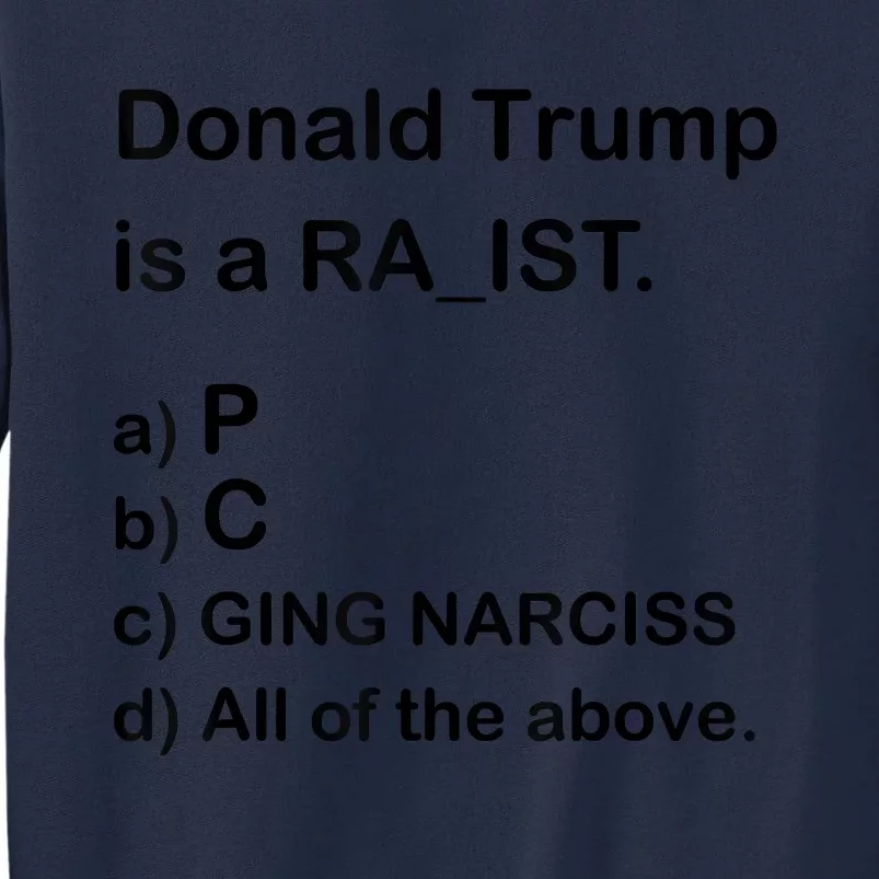 Donald Trump Is A Racist Anti Trump Joke Funny Tall Sweatshirt