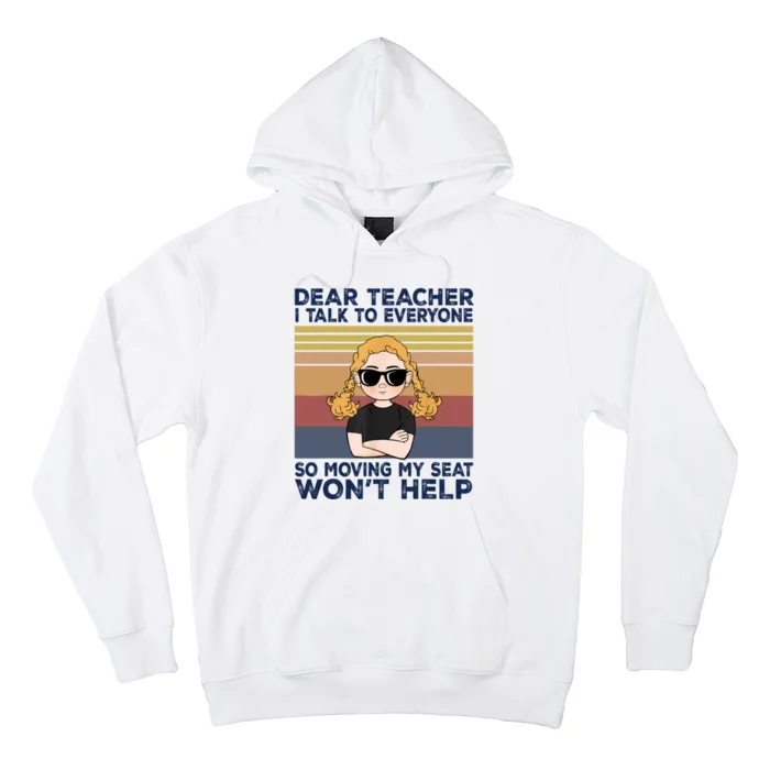 Dear Teacher I Talk To Everyone So Moving My Seat Won’t Help Hoodie