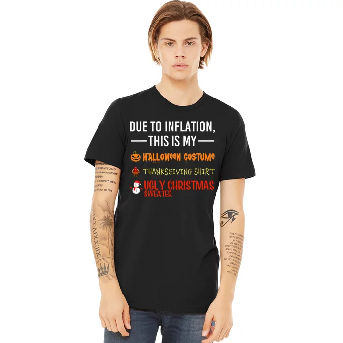 Due To Inflation This Is My Halloween Thanksgiving Christmas Premium T-Shirt