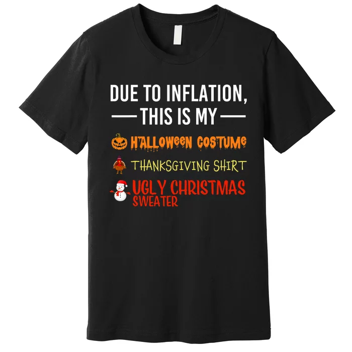 Due To Inflation This Is My Halloween Thanksgiving Christmas Premium T-Shirt