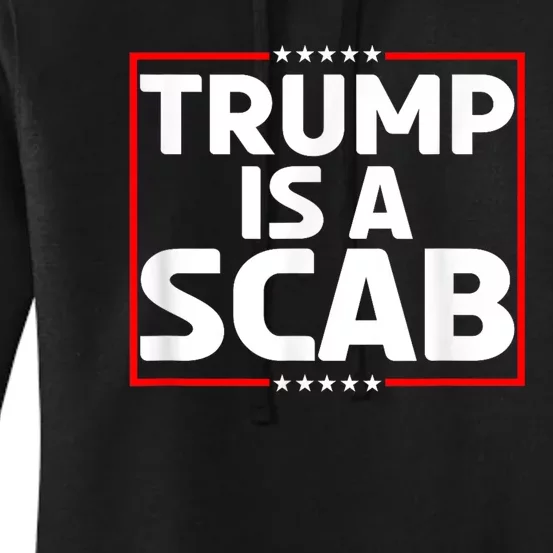 Donald Trump Is A Scab Vote Harris Women's Pullover Hoodie