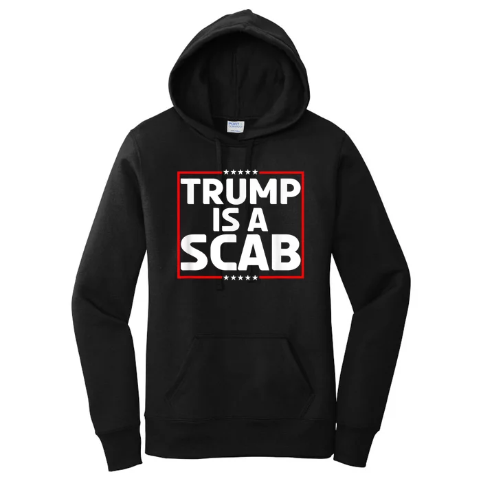 Donald Trump Is A Scab Vote Harris Women's Pullover Hoodie