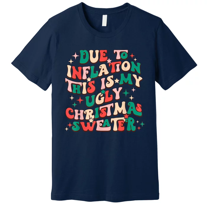 Due To Inflation This Is My Ugly Christmas Sweaters Premium T-Shirt