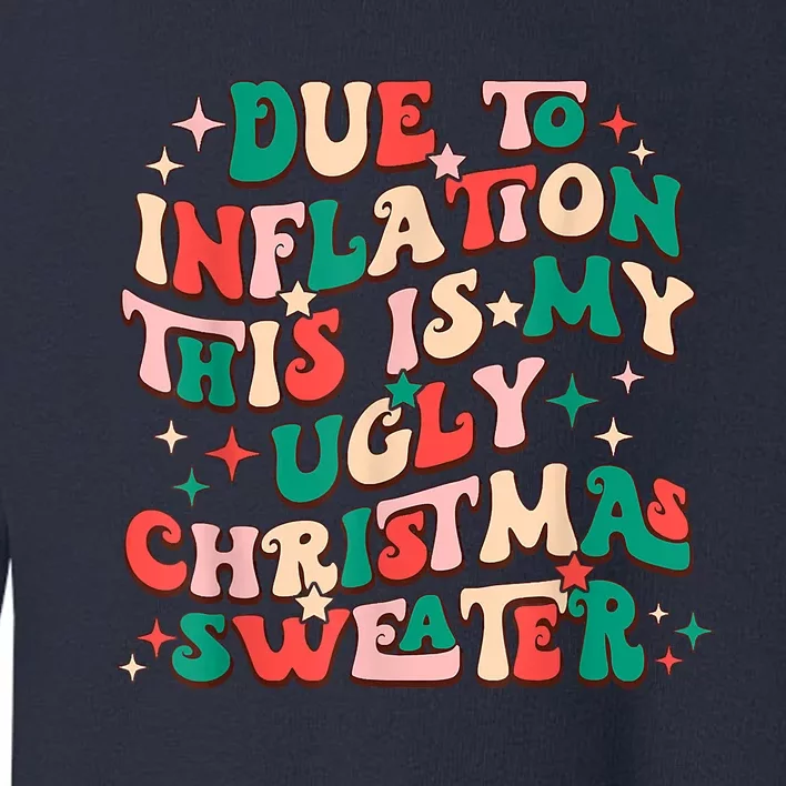 Due To Inflation This Is My Ugly Christmas Sweaters Toddler Sweatshirt