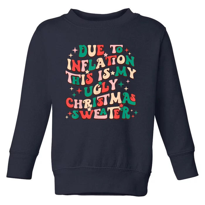 Due To Inflation This Is My Ugly Christmas Sweaters Toddler Sweatshirt