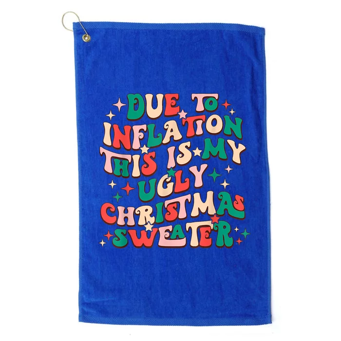 Due To Inflation This Is My Ugly Christmas Sweaters Platinum Collection Golf Towel