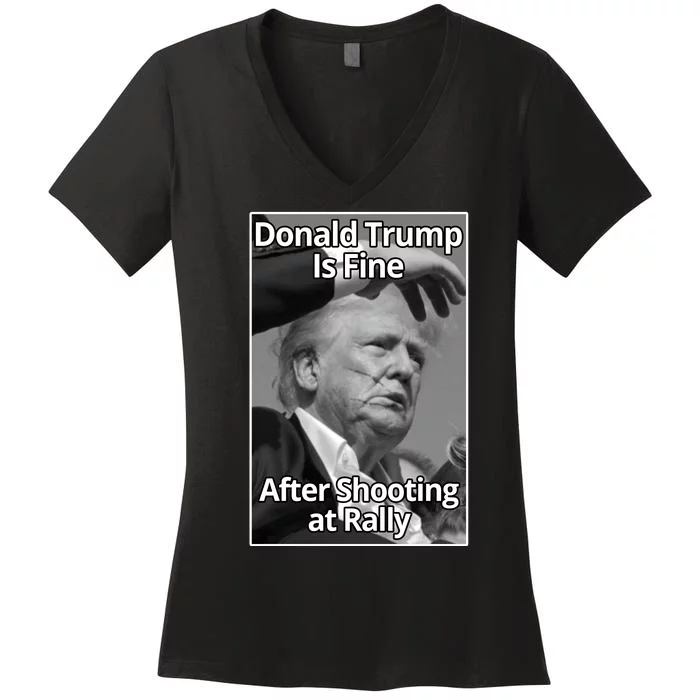 Donald Trump Is Fine After Shooting At Rally Women's V-Neck T-Shirt