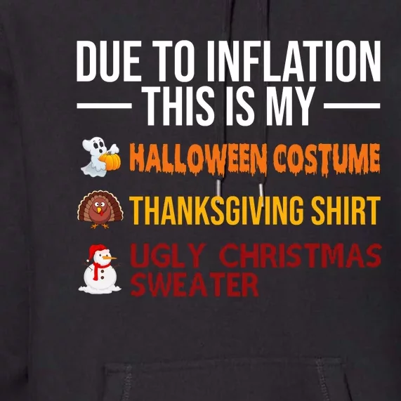 Due To Inflation This Is My Halloween Thanksgiving Christmas Premium Hoodie