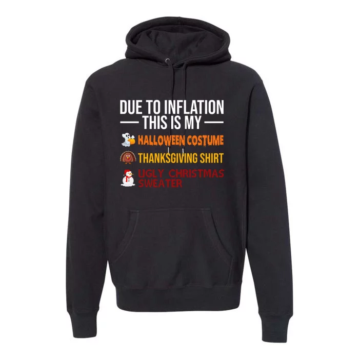 Due To Inflation This Is My Halloween Thanksgiving Christmas Premium Hoodie