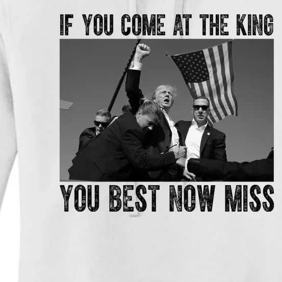 Donald Trump If You Come At The King You Best Not Miss Women's Pullover Hoodie