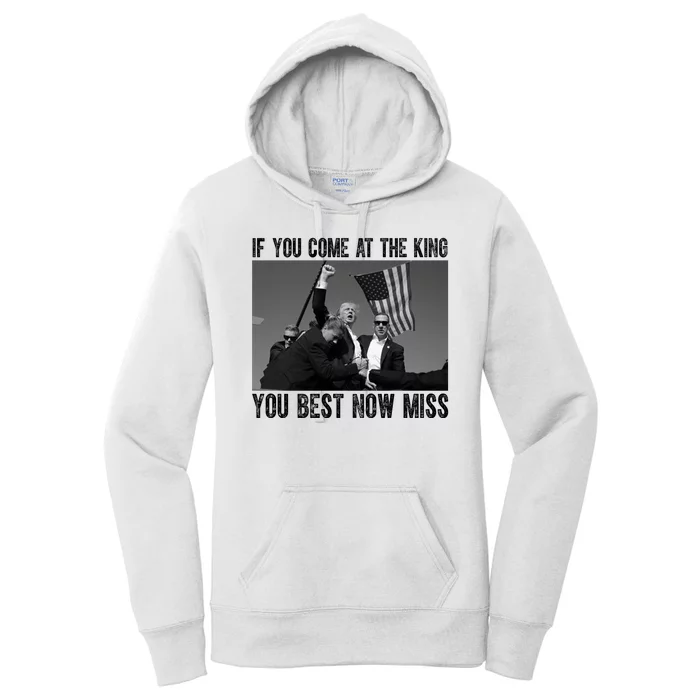 Donald Trump If You Come At The King You Best Not Miss Women's Pullover Hoodie