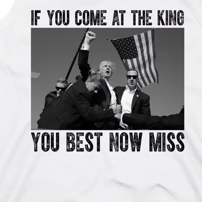 Donald Trump If You Come At The King You Best Not Miss Tank Top