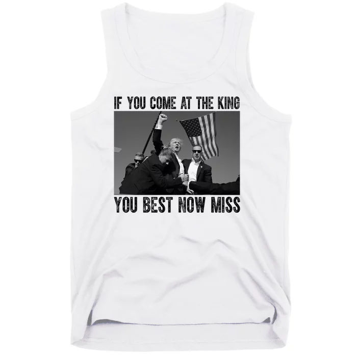 Donald Trump If You Come At The King You Best Not Miss Tank Top