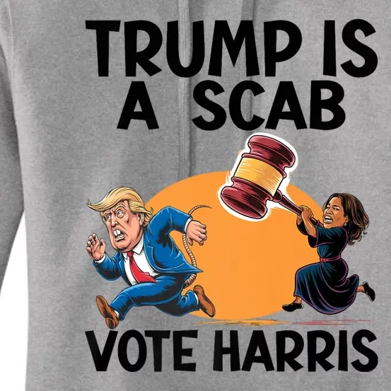 Donald Trump Is A Scab TrumpS A Scab Vote Harris President Women's Pullover Hoodie